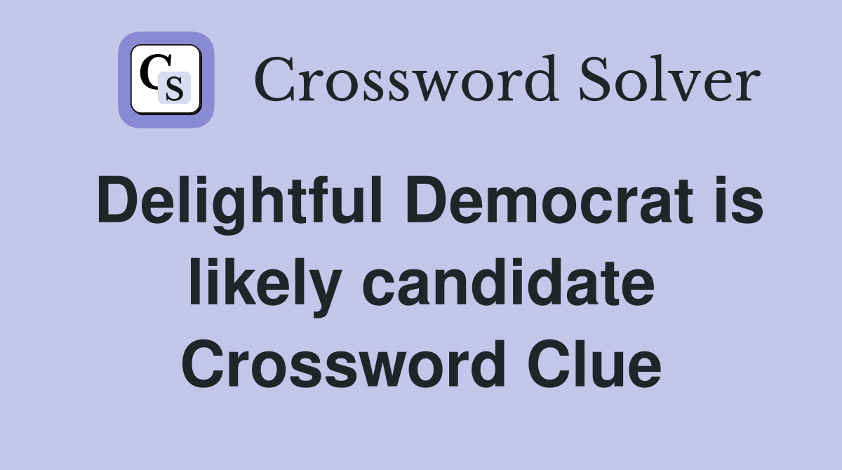 Delightful Democrat is likely candidate Crossword Clue
