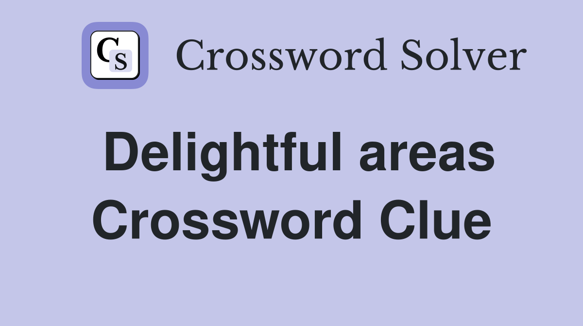 Delightful areas Crossword Clue