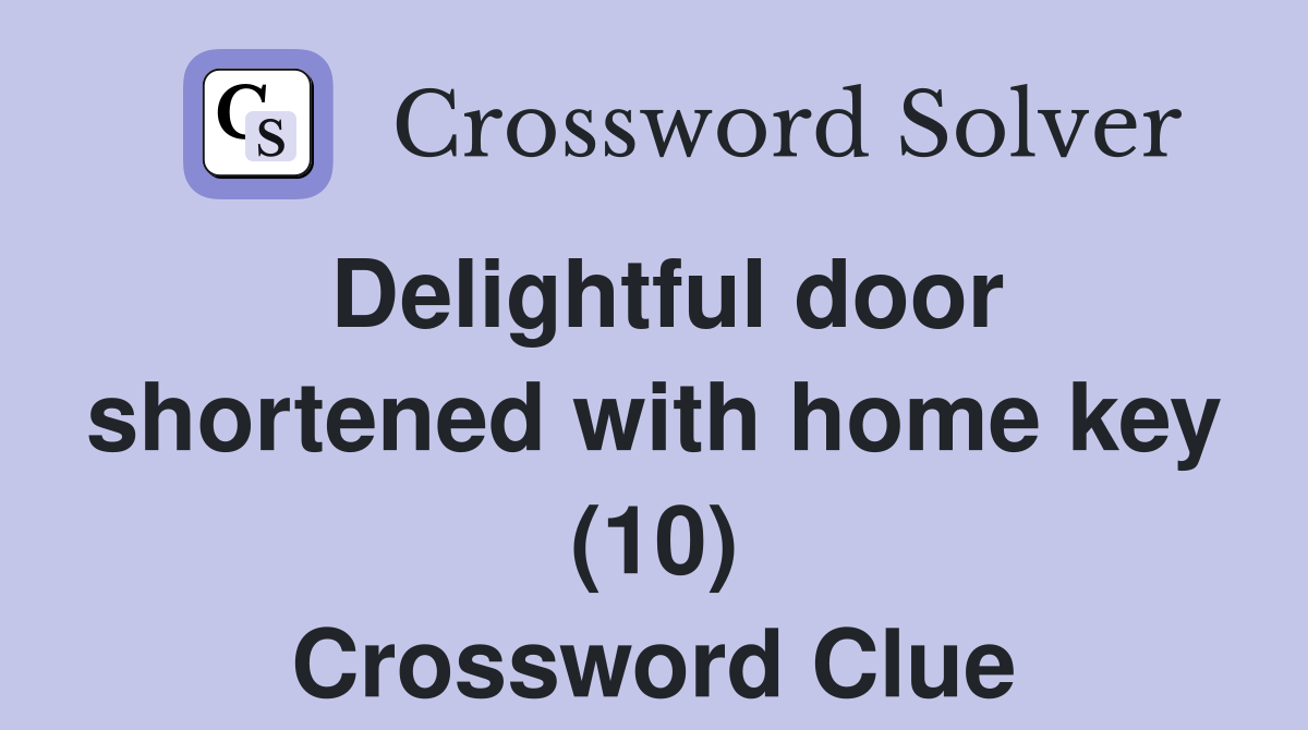 Delightful door shortened with home key (10) Crossword Clue