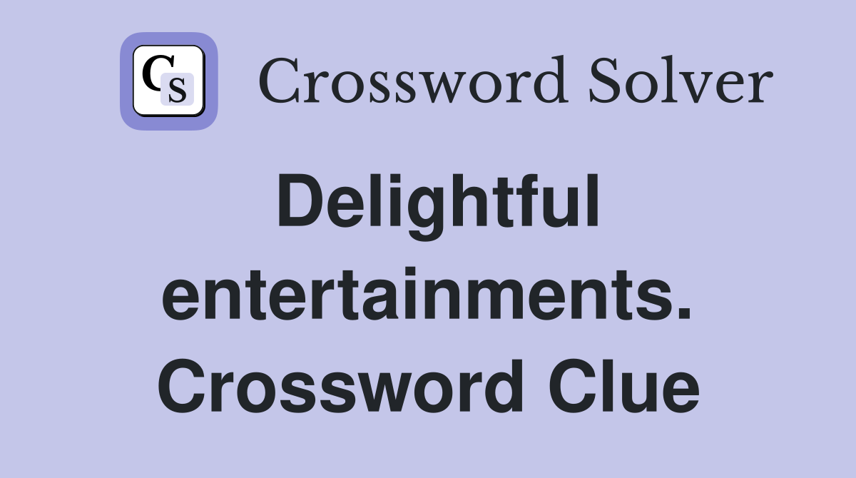 Delightful entertainments. Crossword Clue