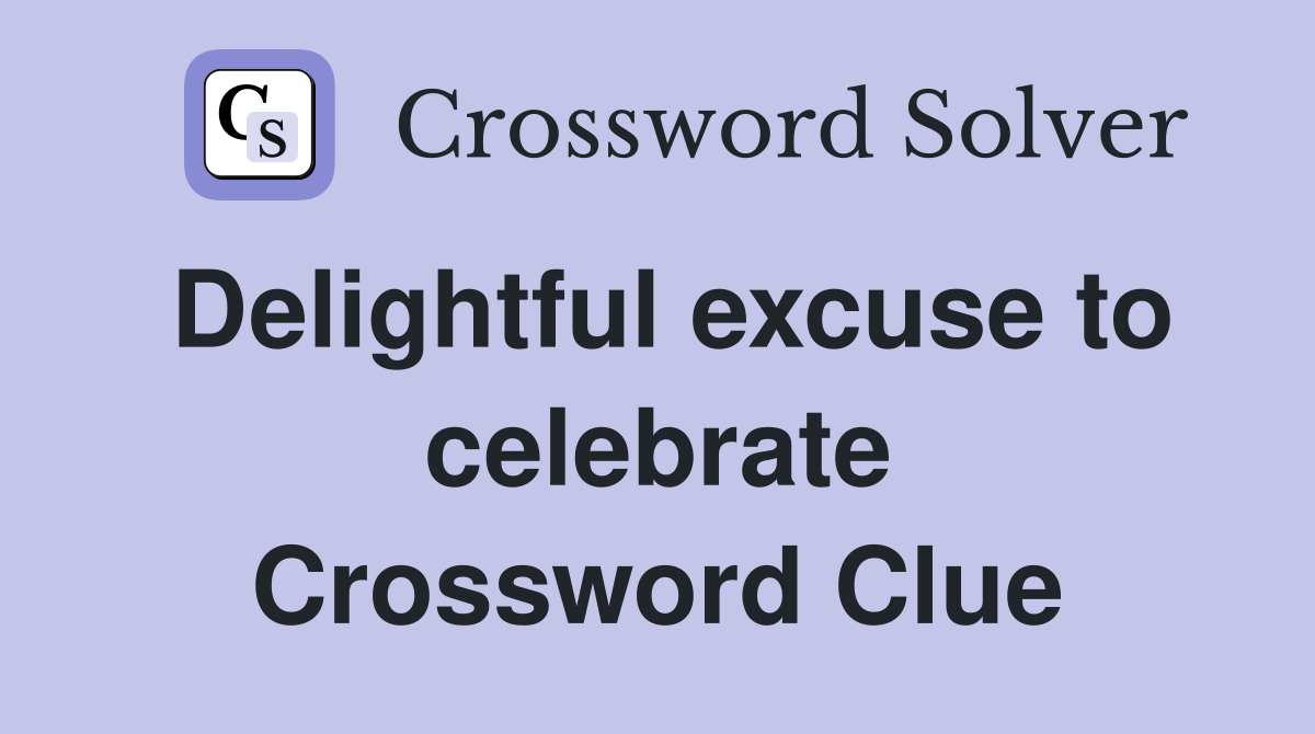 Delightful excuse to celebrate Crossword Clue