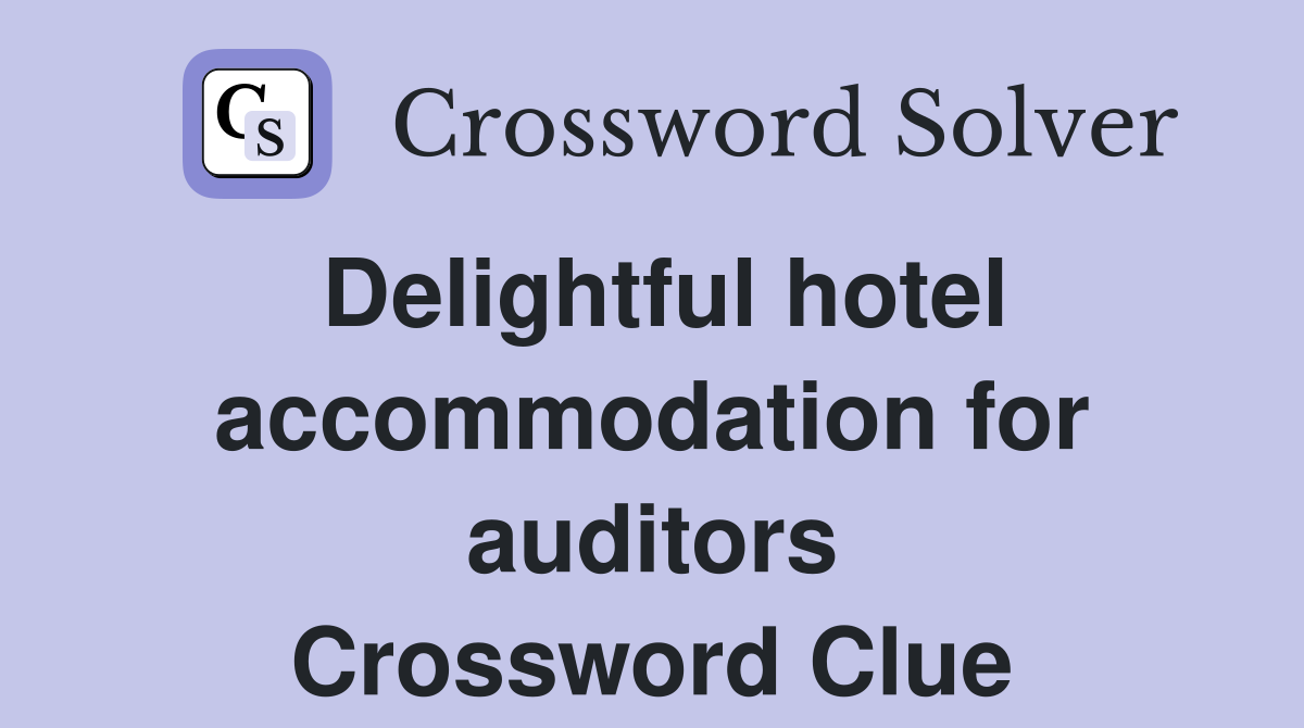 Delightful hotel accommodation for auditors Crossword Clue