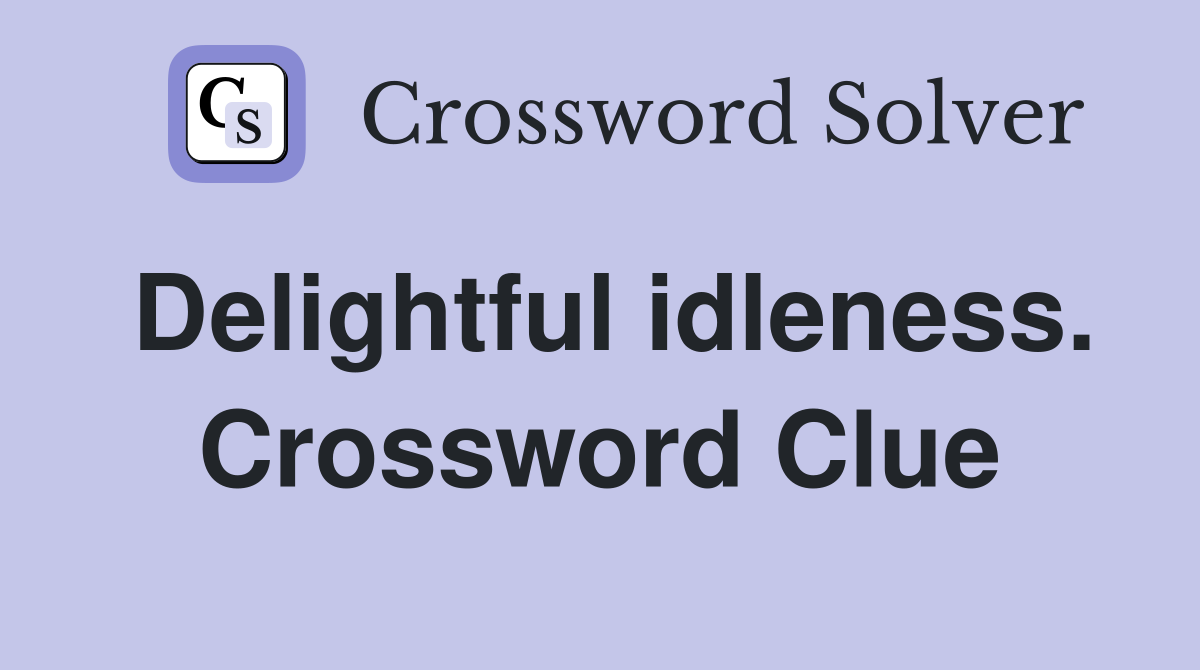 Delightful idleness. Crossword Clue