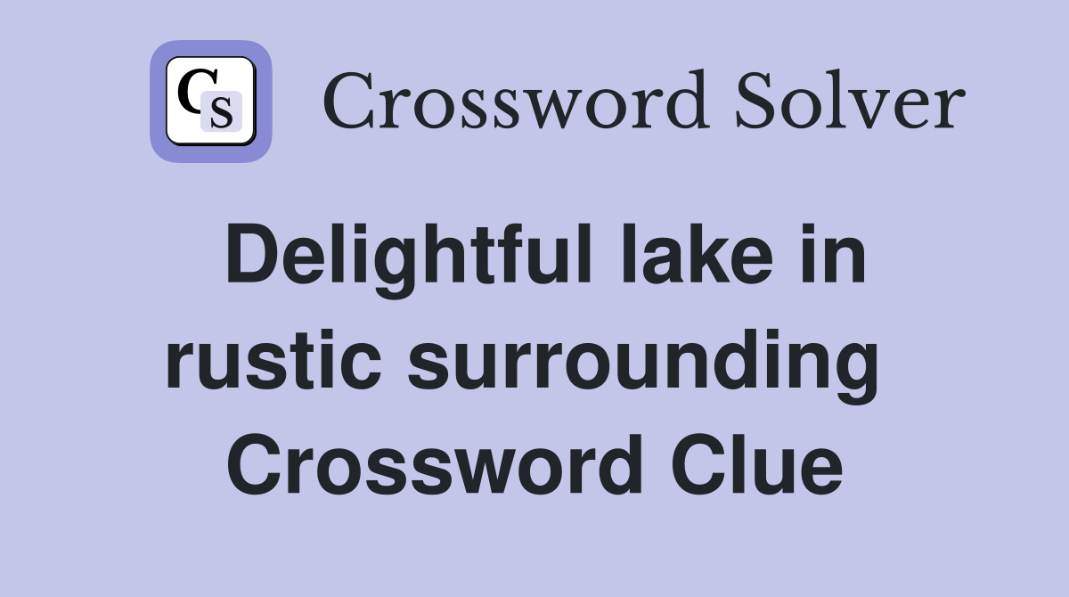 Delightful lake in rustic surrounding  Crossword Clue