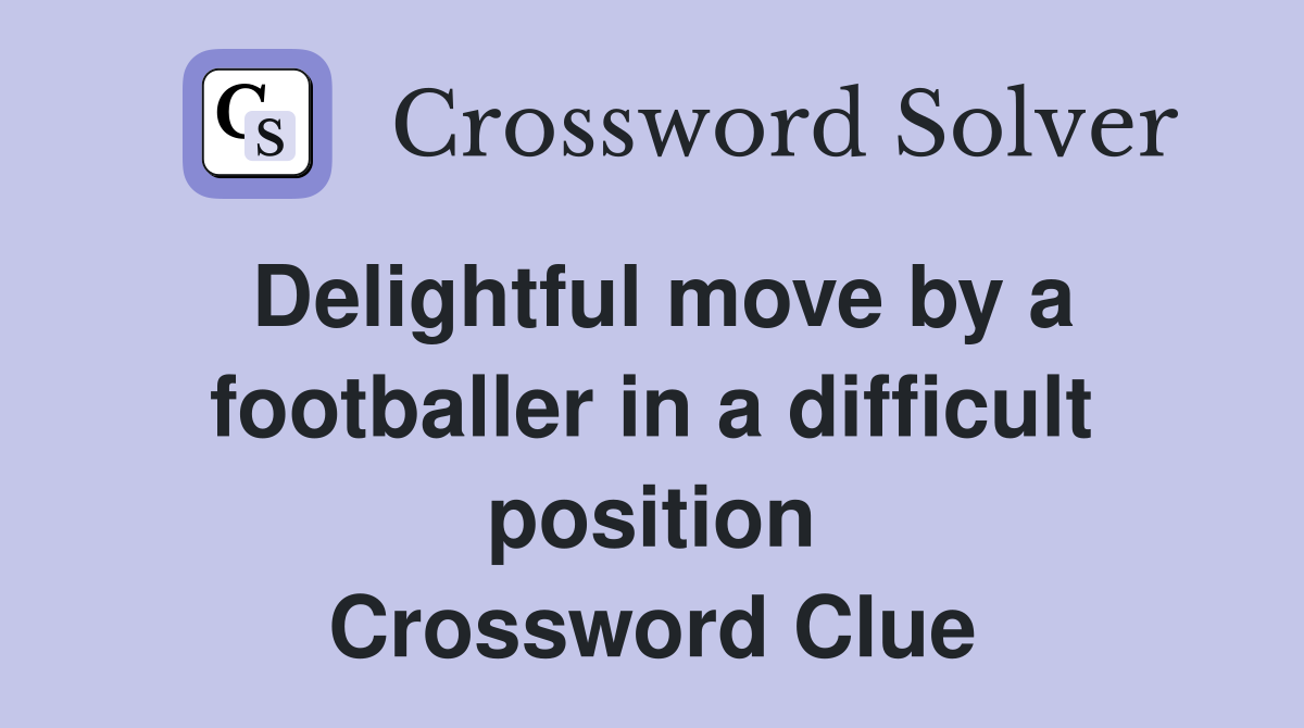 Delightful move by a footballer in a difficult position Crossword Clue