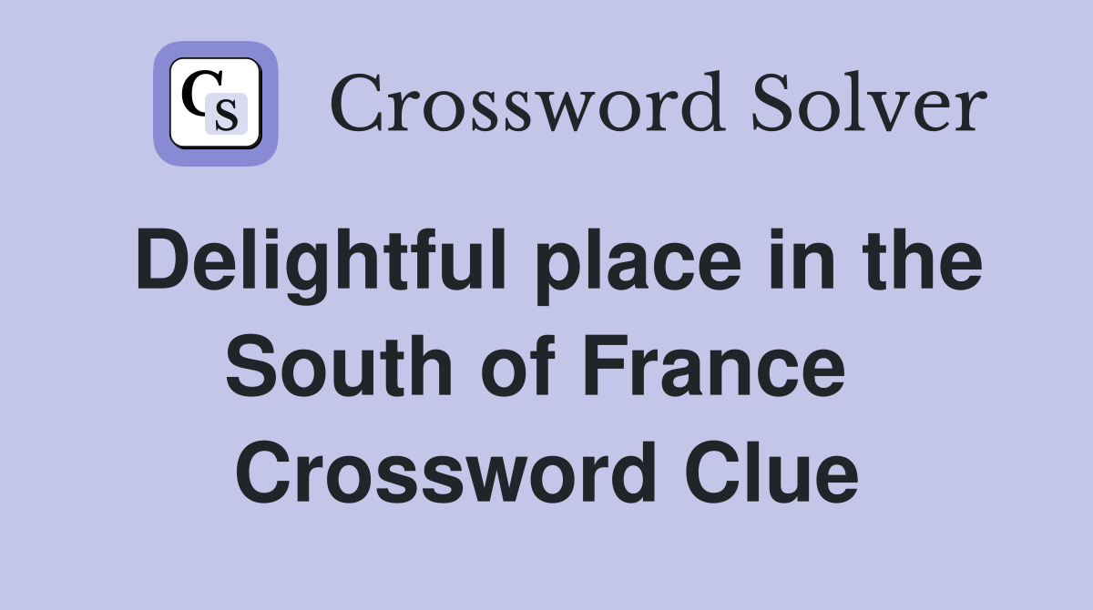 Delightful place in the South of France  Crossword Clue