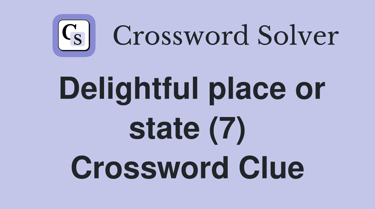 Delightful place or state (7) Crossword Clue