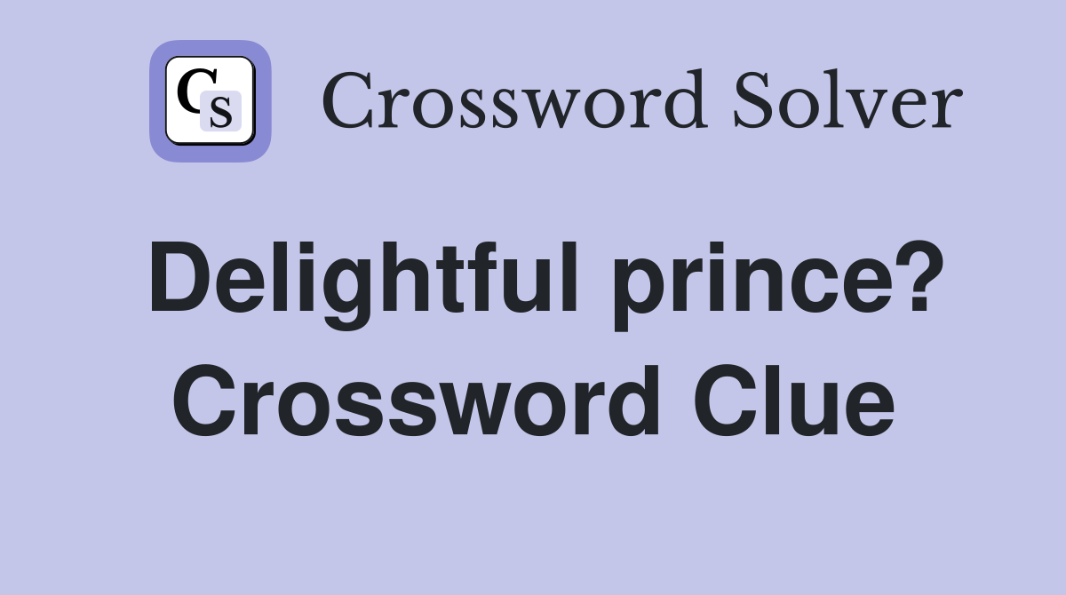 Delightful prince? Crossword Clue
