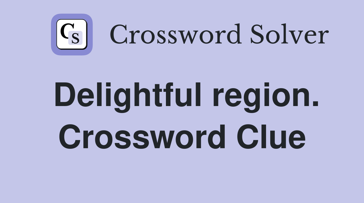 Delightful region. Crossword Clue