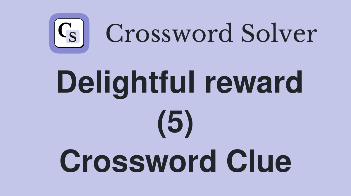Delightful reward (5) Crossword Clue