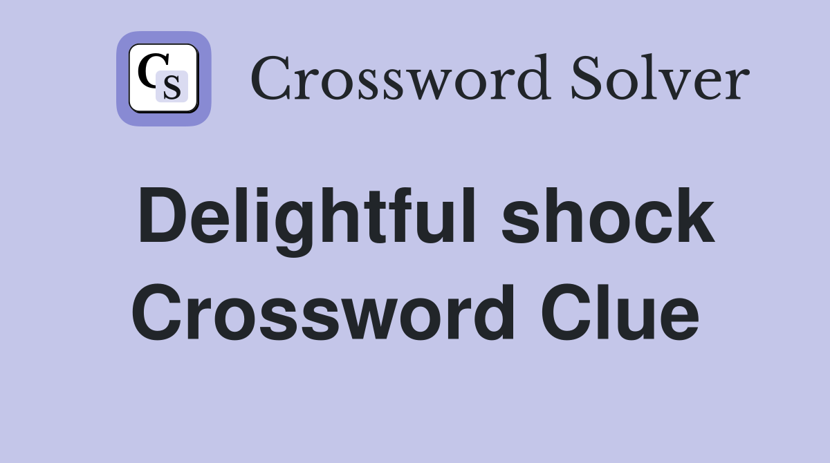 Delightful shock Crossword Clue