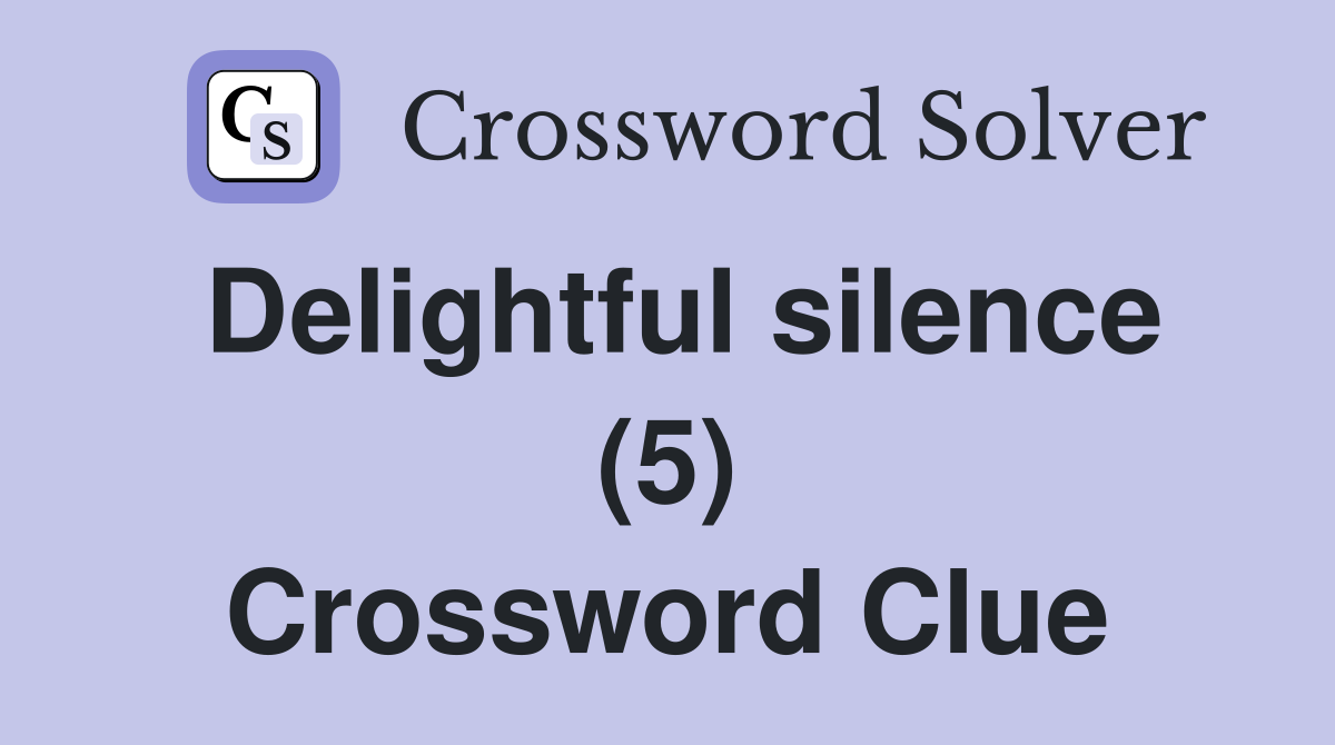Delightful silence (5) Crossword Clue