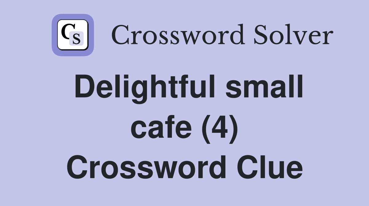Delightful small cafe (4) Crossword Clue