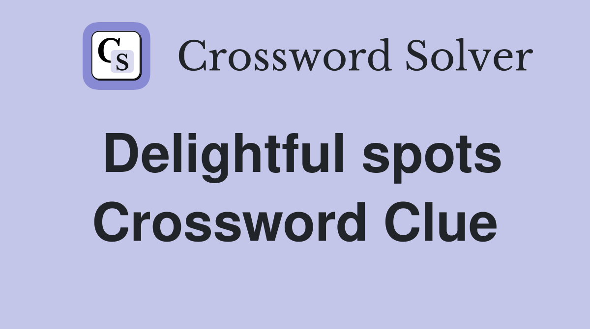 Delightful spots Crossword Clue