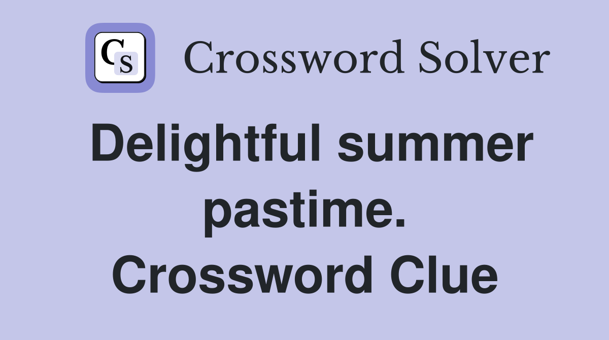 Delightful summer pastime. Crossword Clue