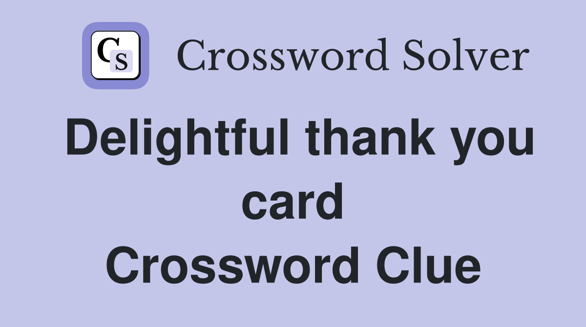 Delightful thank you card Crossword Clue