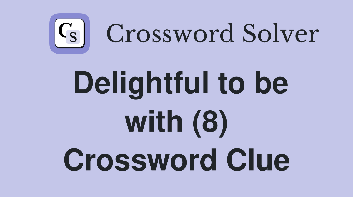 Delightful to be with (8) Crossword Clue