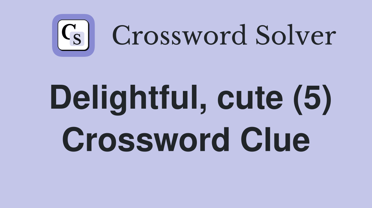 Delightful, cute (5) Crossword Clue