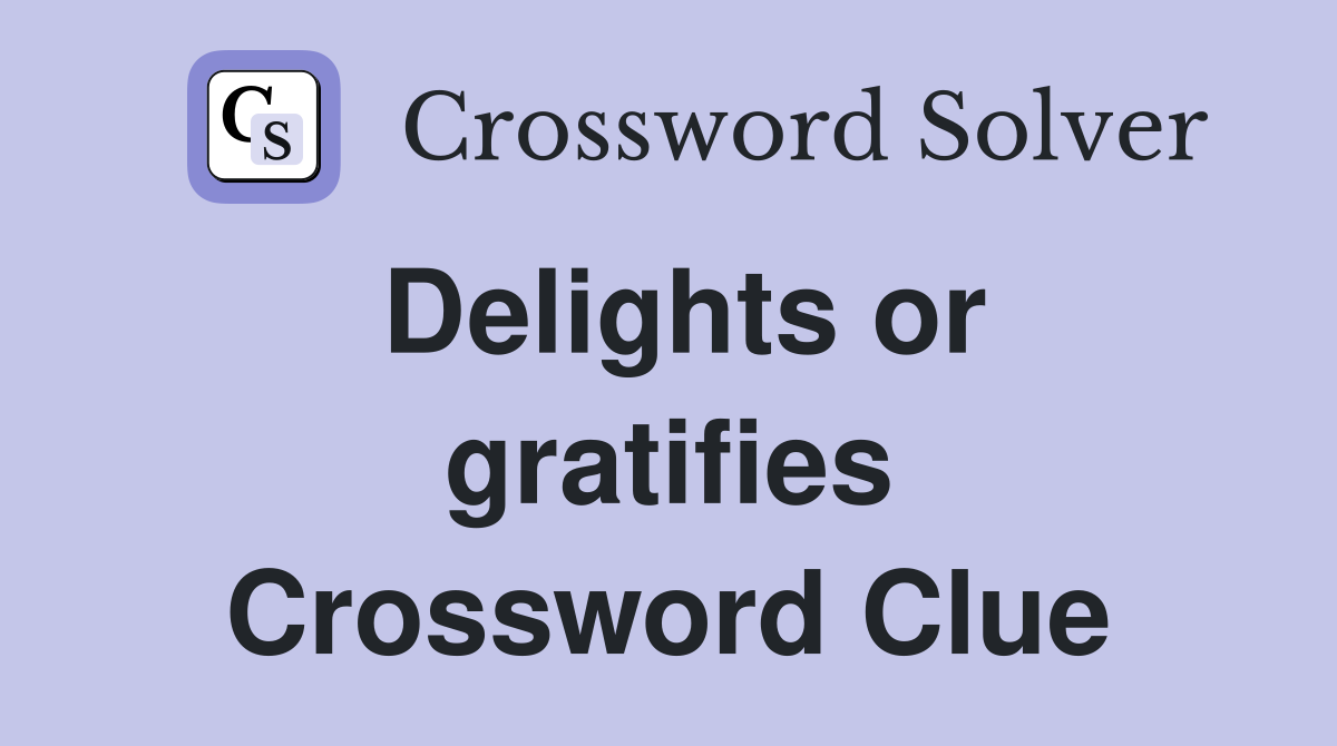 Delights or gratifies Crossword Clue