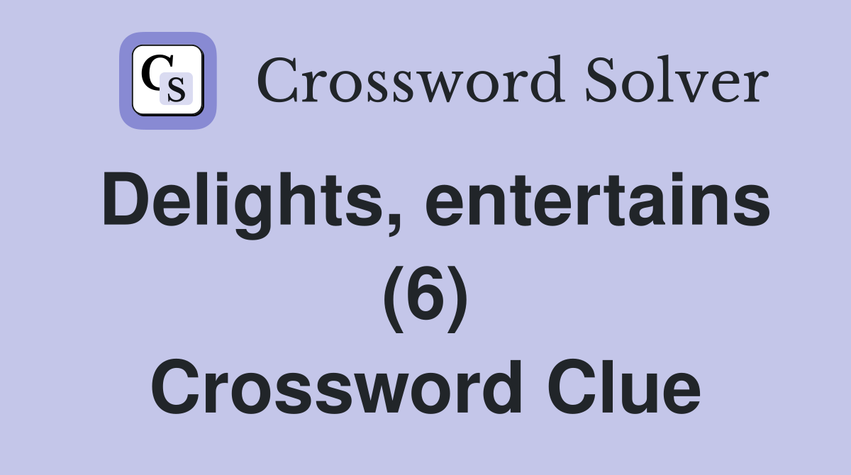 Delights, entertains (6) Crossword Clue