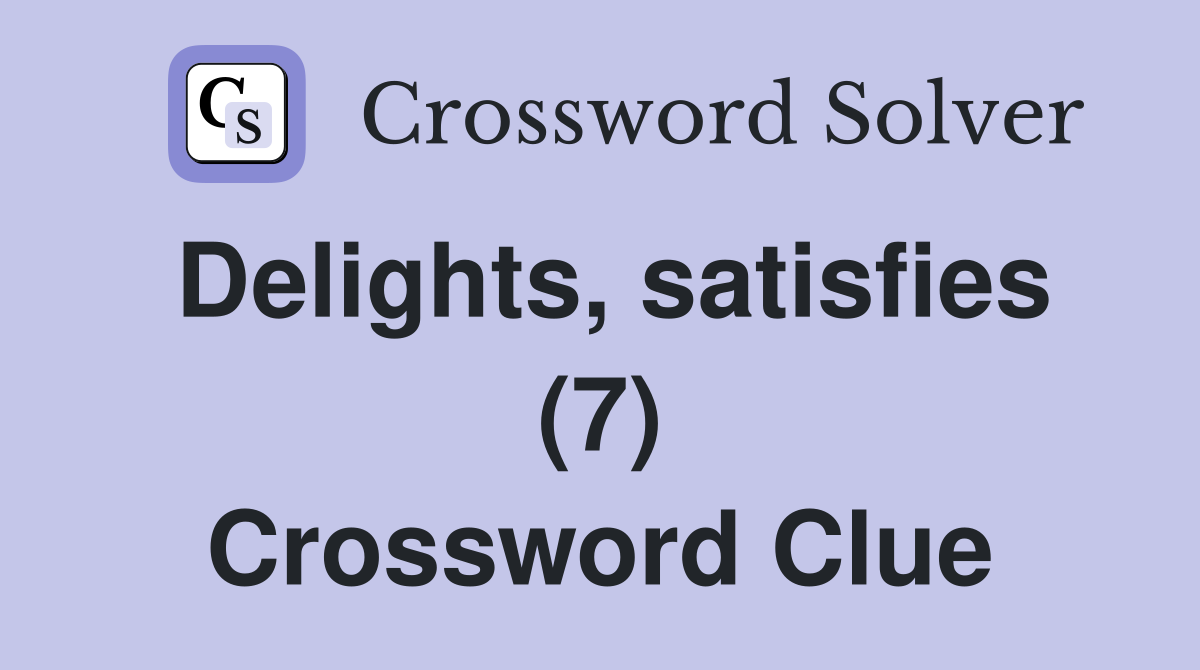 Delights, satisfies (7) Crossword Clue