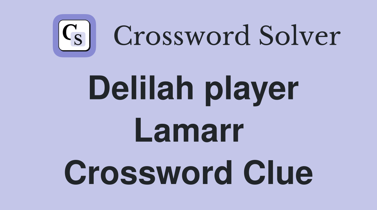 Delilah player Lamarr Crossword Clue