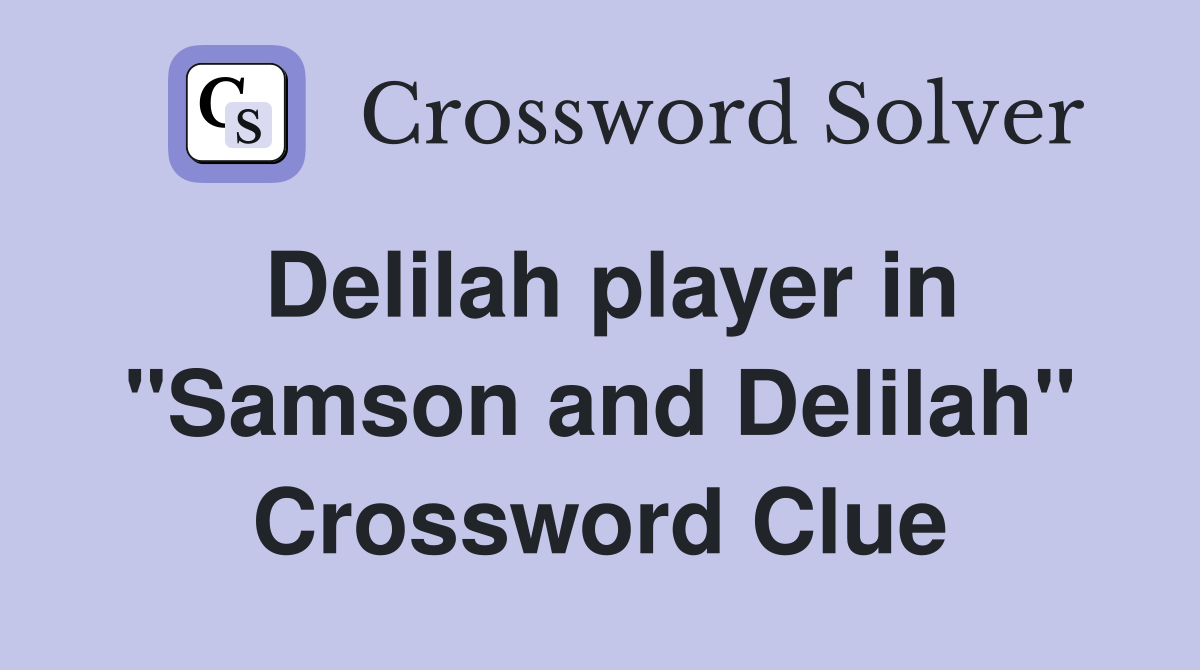 Delilah player in "Samson and Delilah" Crossword Clue