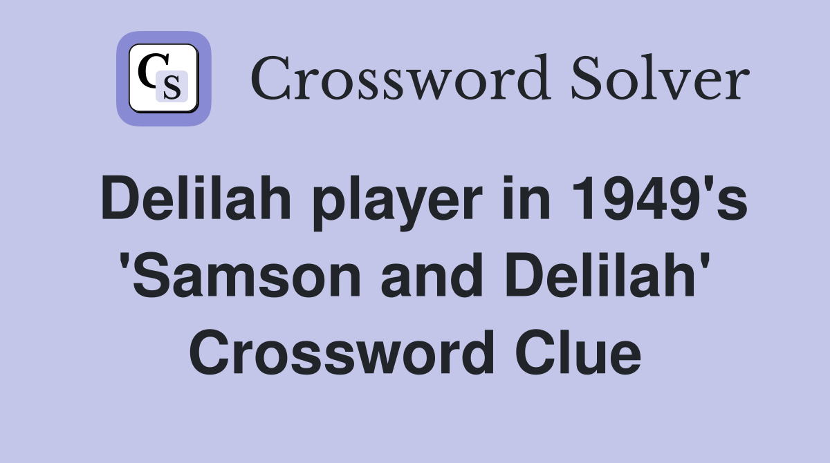 Delilah player in 1949's 'Samson and Delilah' Crossword Clue