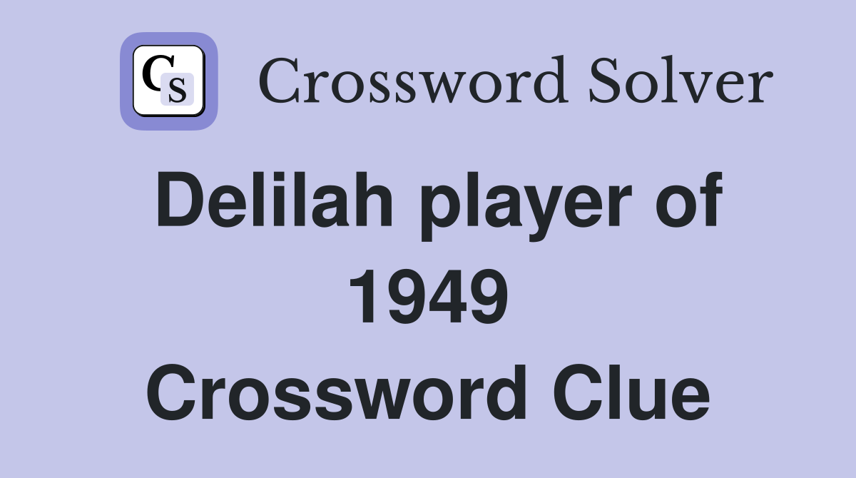 Delilah player of 1949 Crossword Clue