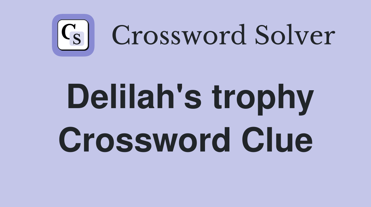 Delilah's trophy Crossword Clue