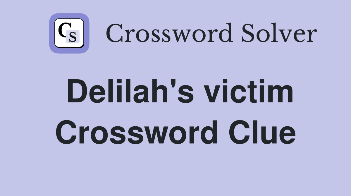 Delilah's victim Crossword Clue