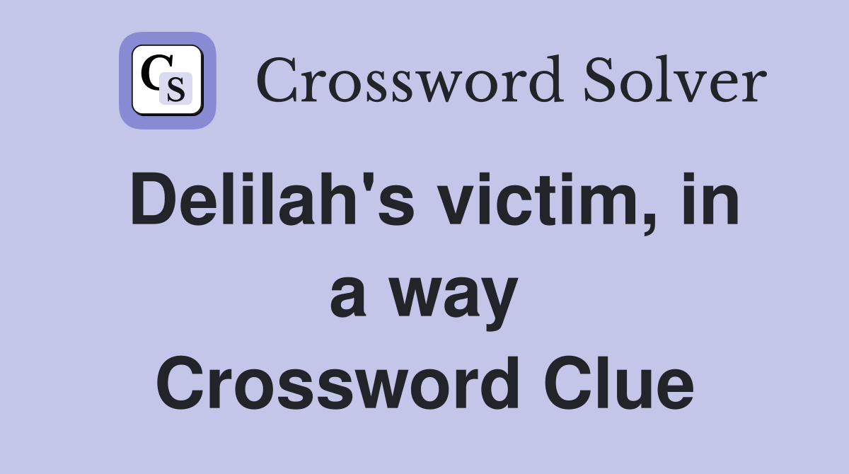 Delilah's victim, in a way Crossword Clue