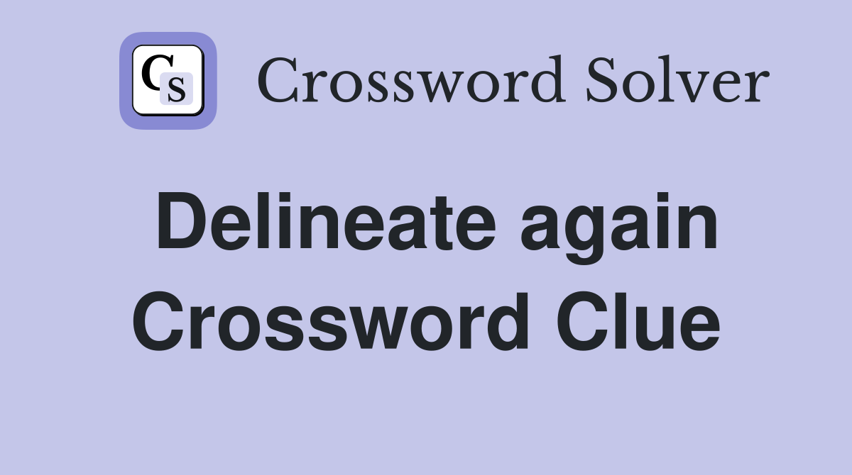 Delineate again Crossword Clue