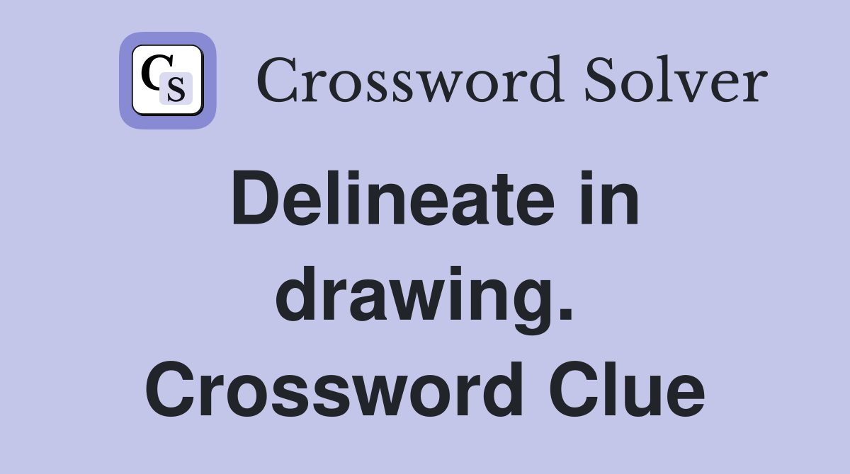 Delineate in drawing. Crossword Clue