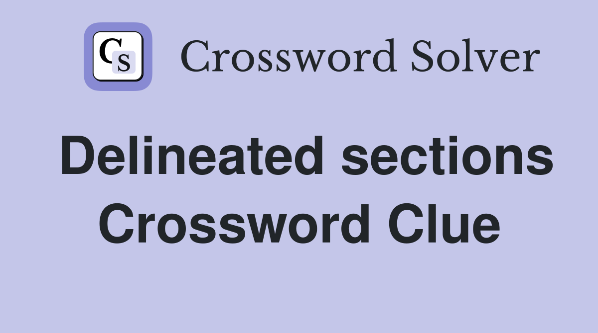 Delineated sections Crossword Clue
