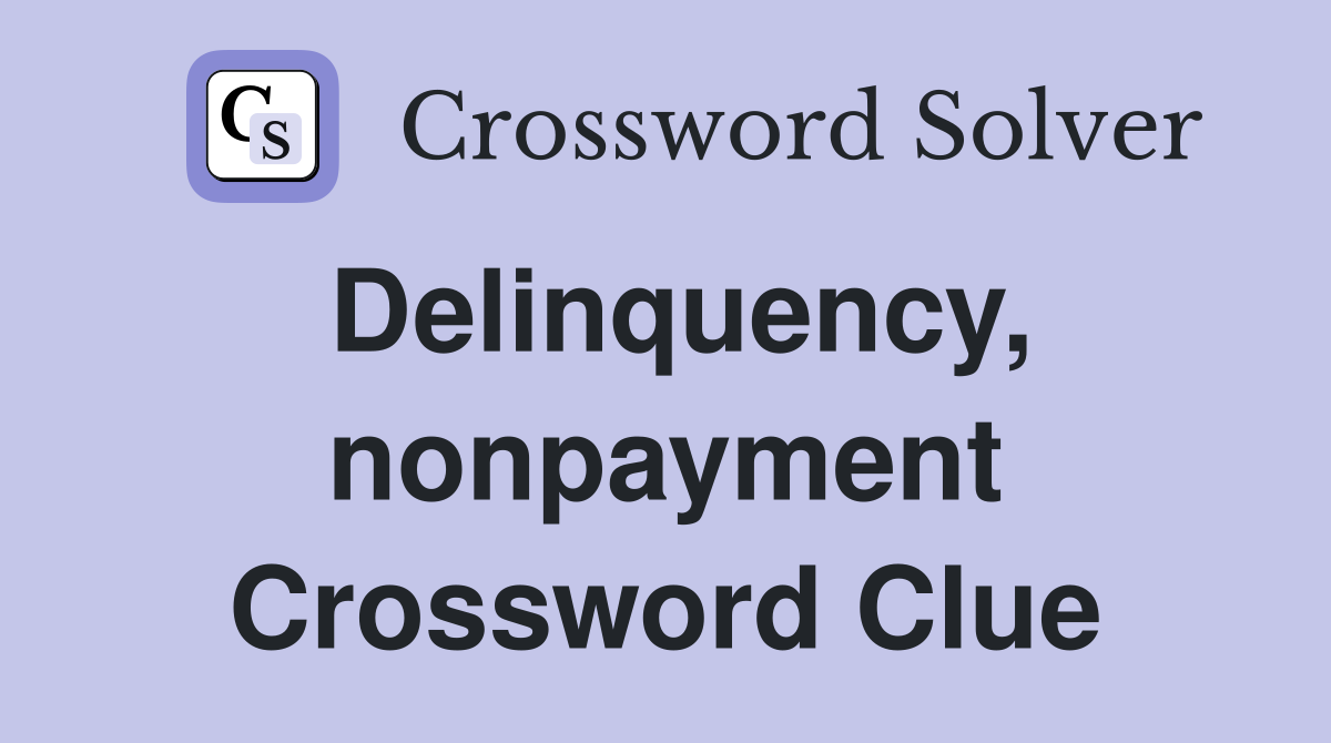 Delinquency, nonpayment Crossword Clue