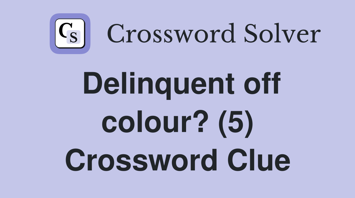 Delinquent off colour? (5) Crossword Clue