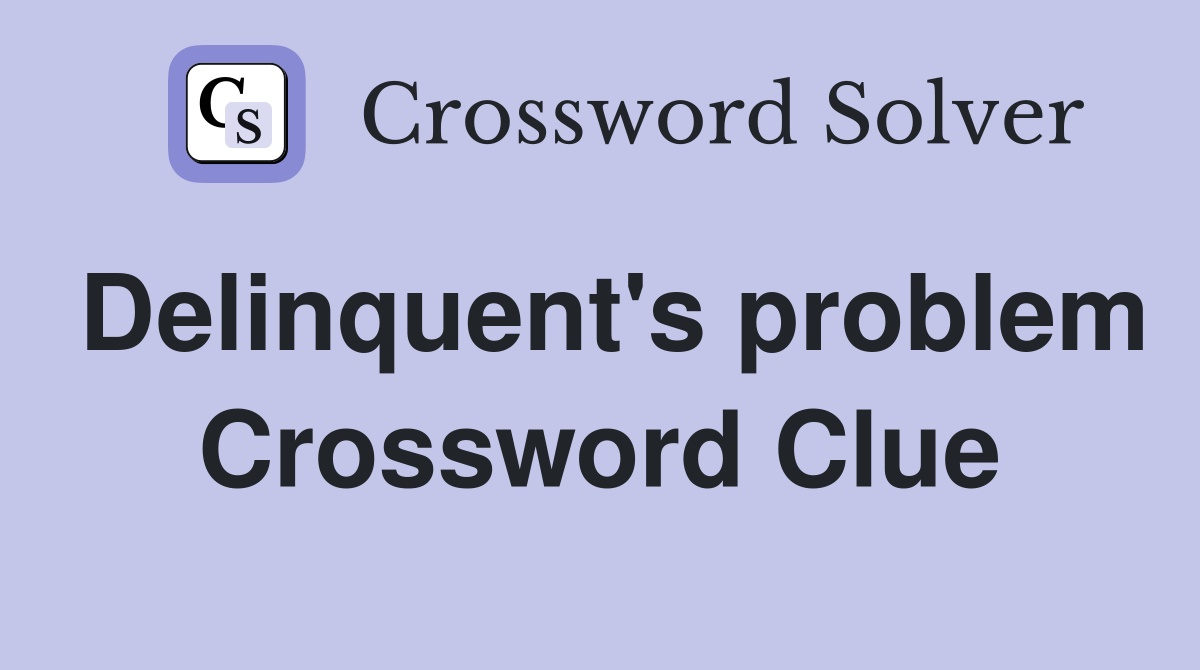 Delinquent's problem Crossword Clue