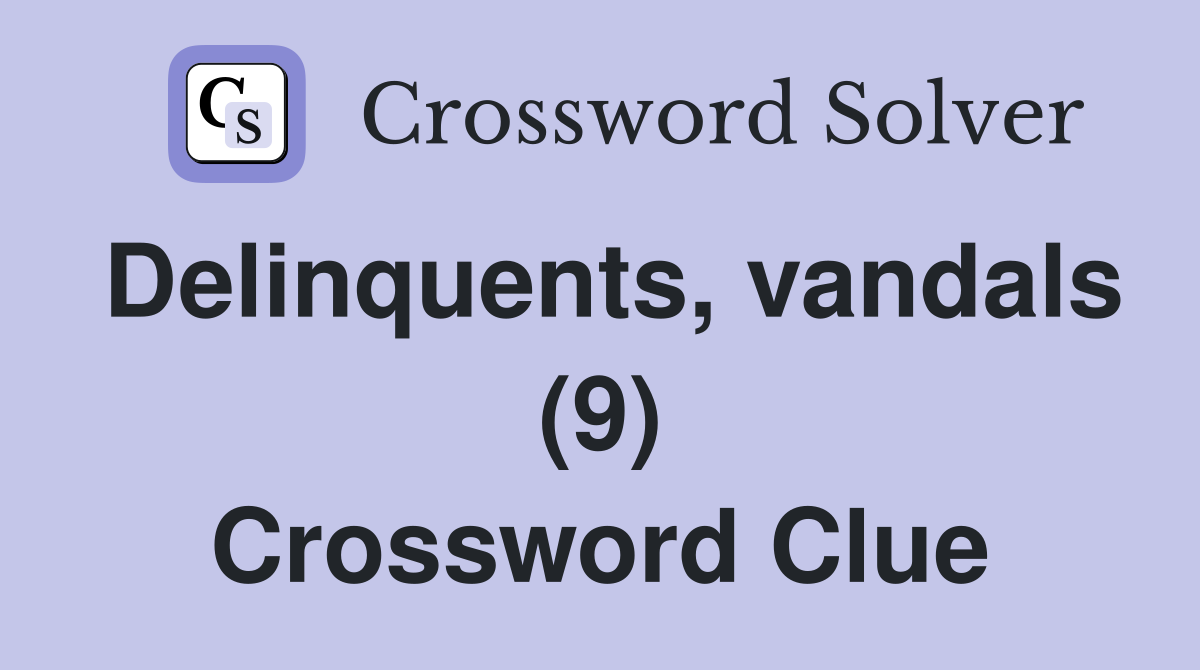 Delinquents, vandals (9) Crossword Clue