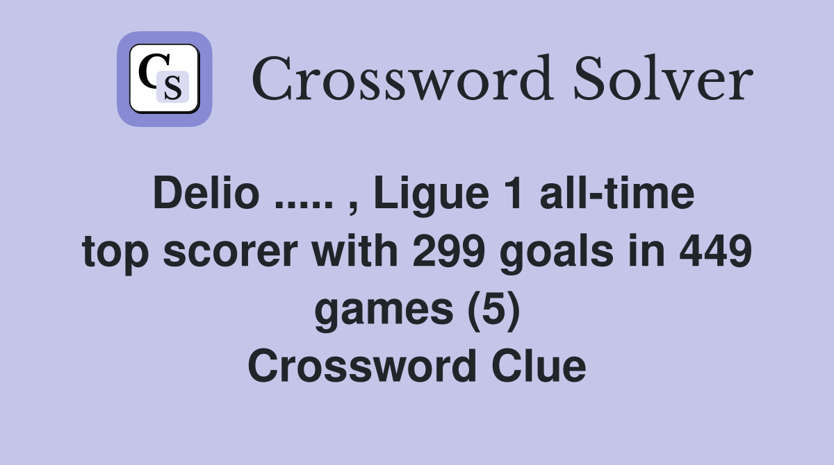 Delio ..... , Ligue 1 all-time top scorer with 299 goals in 449 games (5) Crossword Clue