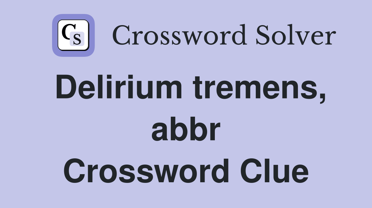 Delirium tremens, abbr Crossword Clue