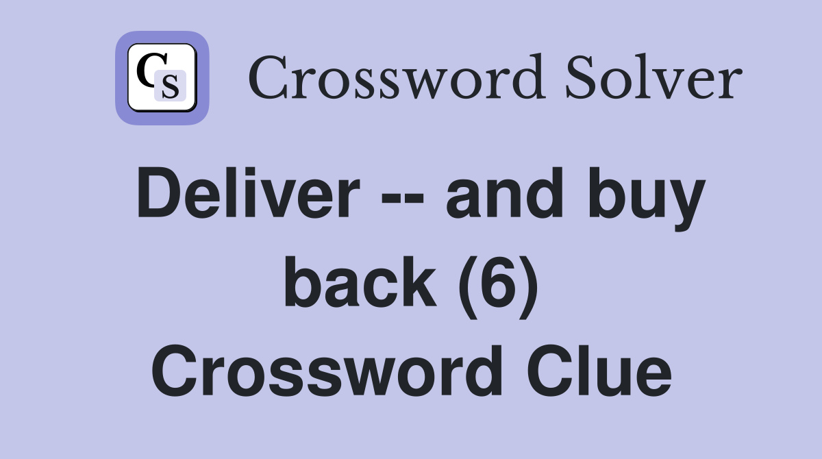 Deliver -- and buy back (6) Crossword Clue