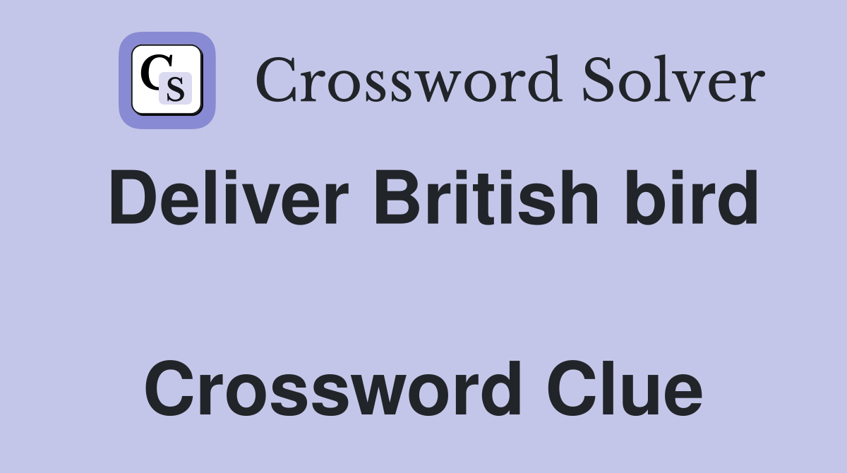 Deliver British bird  Crossword Clue