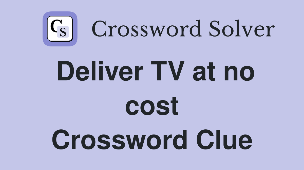 Deliver TV at no cost Crossword Clue