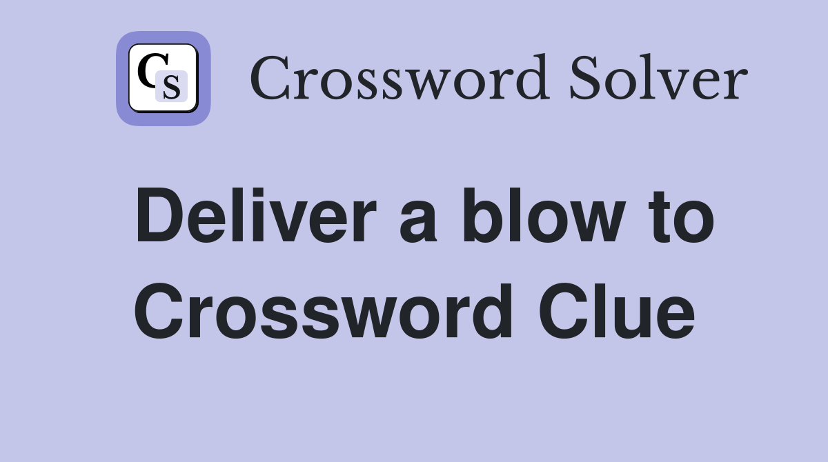 Deliver a blow to Crossword Clue