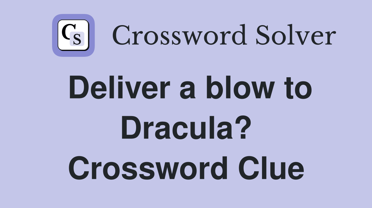 Deliver a blow to Dracula? Crossword Clue