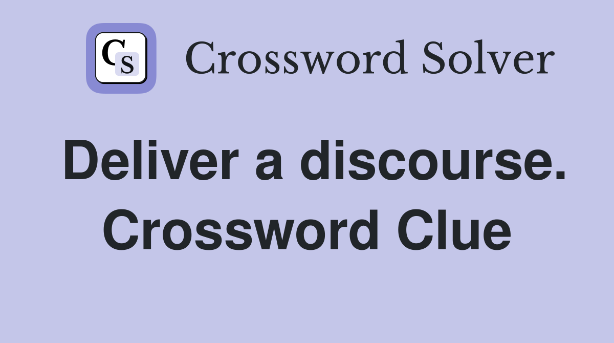 Deliver a discourse. Crossword Clue