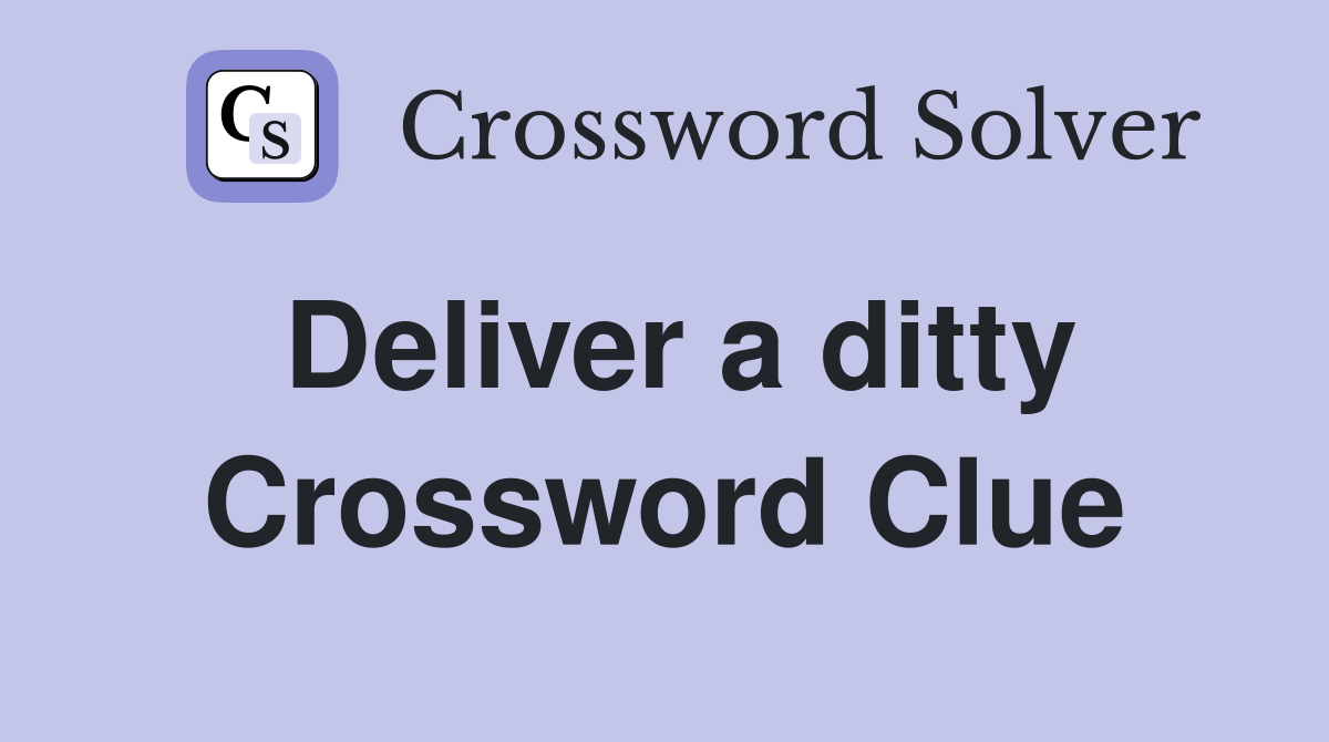Deliver a ditty Crossword Clue