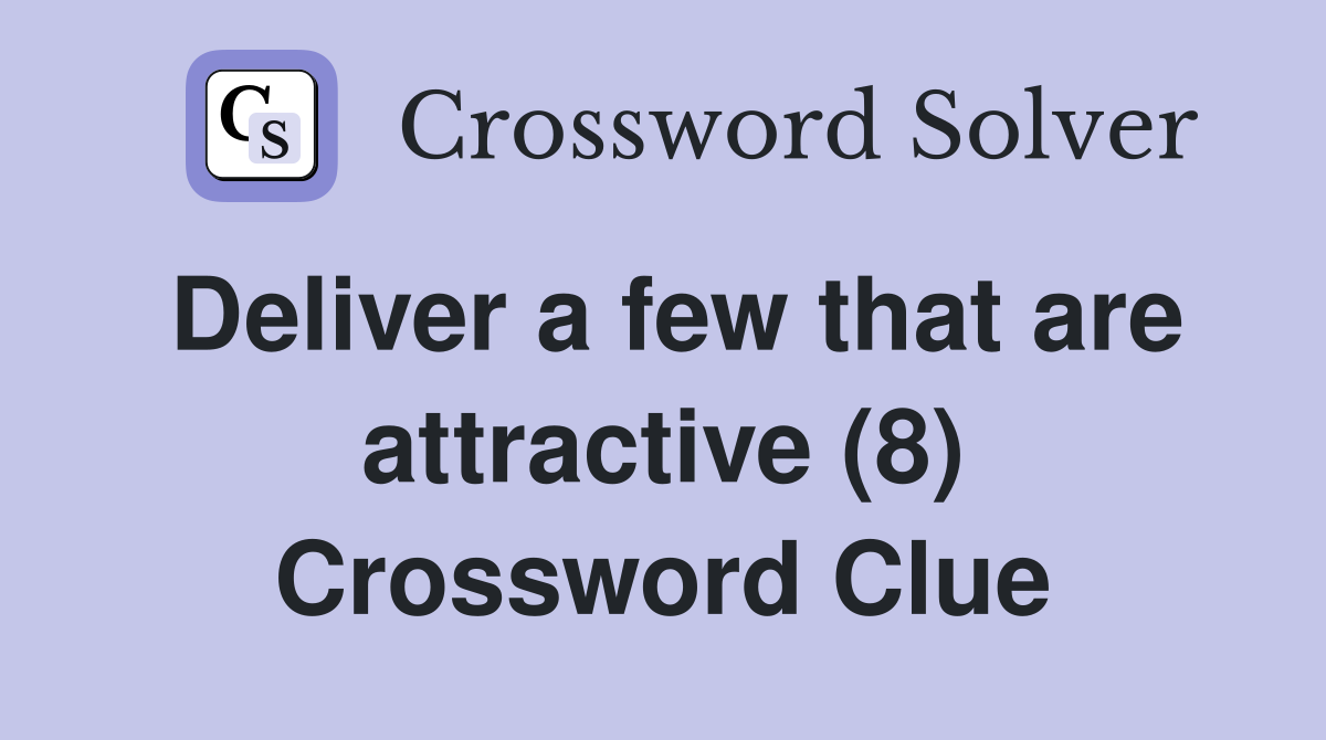 Deliver a few that are attractive (8) Crossword Clue