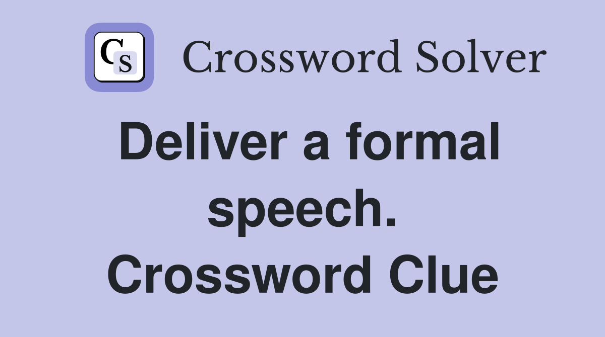 Deliver a formal speech. Crossword Clue